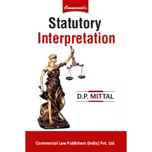 Commercial's Statutory Interpretation by D. P. Mittal